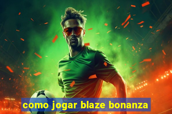 como jogar blaze bonanza